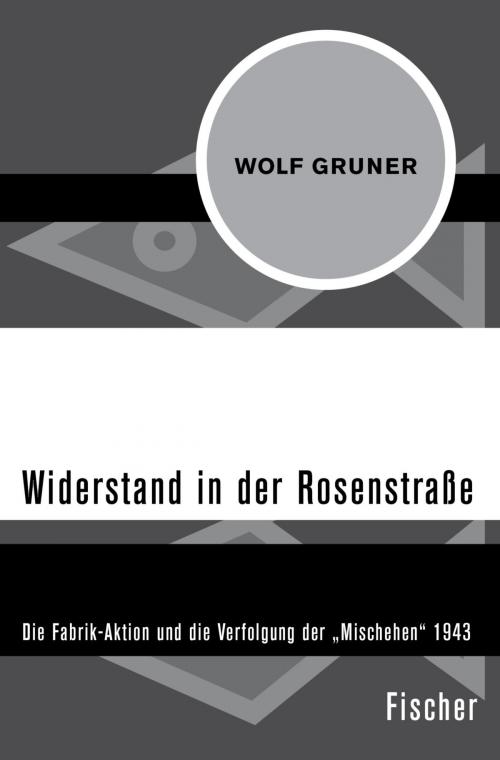 Cover of the book Widerstand in der Rosenstraße by Wolf Gruner, FISCHER Digital