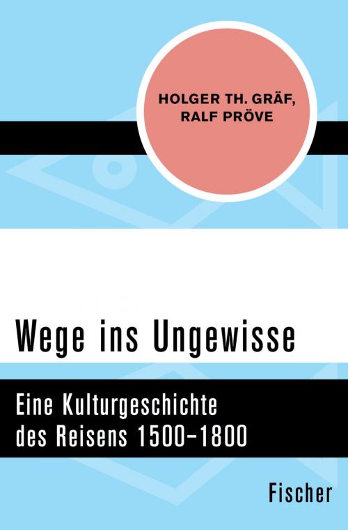 Cover of the book Wege ins Ungewisse by Holger Th. Gräf, Ralf Pröve, FISCHER Digital