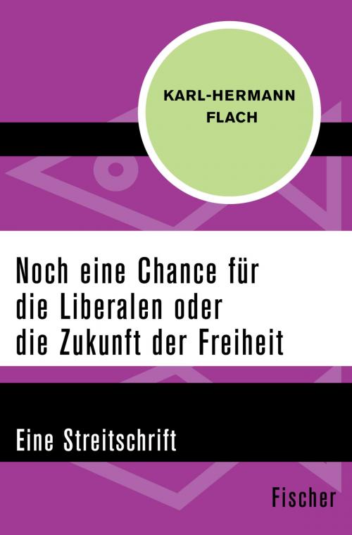 Cover of the book Noch eine Chance für die Liberalen oder die Zukunft der Freiheit by Karl-Hermann Flach, FISCHER Digital