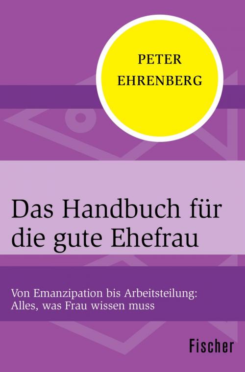 Cover of the book Das Handbuch für die gute Ehefrau by Peter Ehrenberg, FISCHER Digital