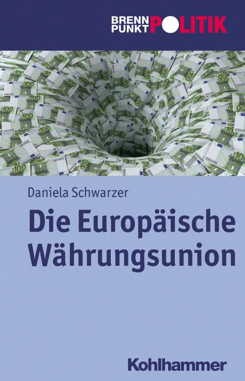 Cover of the book Die Europäische Währungsunion by Daniela Schwarzer, Hans-Georg Wehling, Reinhold Weber, Gisela Riescher, Martin Große Hüttmann, Kohlhammer Verlag