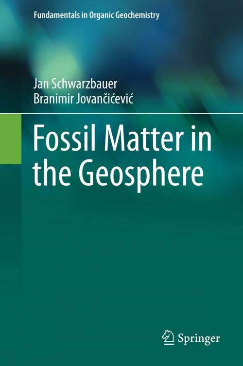 Cover of the book Fossil Matter in the Geosphere by Branimir Jovančićević, Jan Schwarzbauer, Springer International Publishing