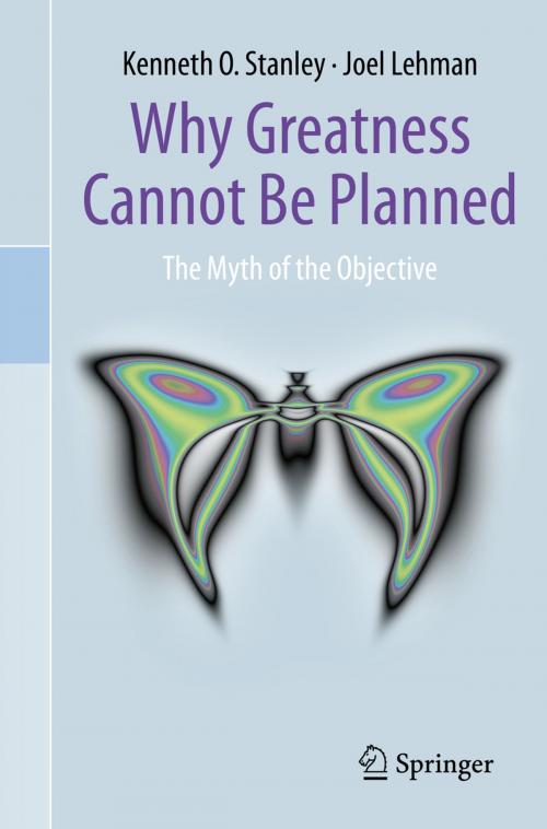 Cover of the book Why Greatness Cannot Be Planned by Joel Lehman, Kenneth O. Stanley, Springer International Publishing