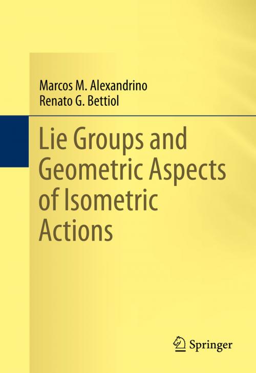 Cover of the book Lie Groups and Geometric Aspects of Isometric Actions by Marcos M. Alexandrino, Renato G. Bettiol, Springer International Publishing
