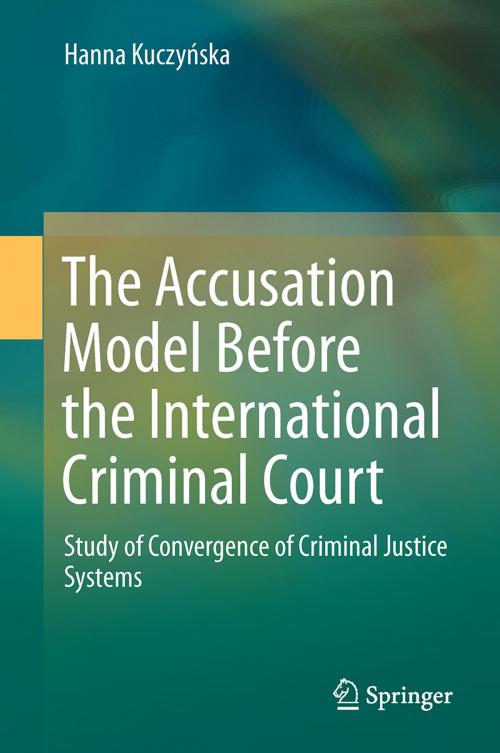 Cover of the book The Accusation Model Before the International Criminal Court by Hanna Kuczyńska, Springer International Publishing