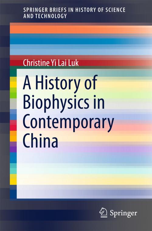Cover of the book A History of Biophysics in Contemporary China by Christine Yi Lai Luk, Springer International Publishing