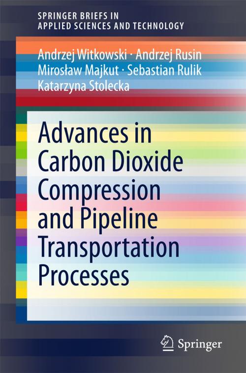 Cover of the book Advances in Carbon Dioxide Compression and Pipeline Transportation Processes by Andrzej Witkowski, Andrzej Rusin, Mirosław Majkut, Sebastian Rulik, Katarzyna Stolecka, Springer International Publishing