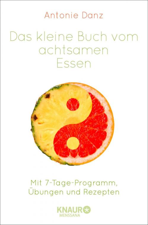 Cover of the book Das kleine Buch vom achtsamen Essen by Antonie Danz, Knaur MensSana eBook