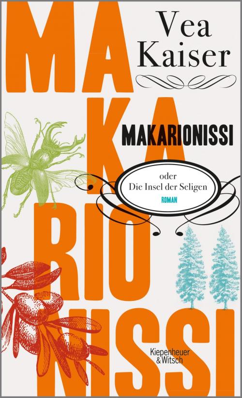 Cover of the book Makarionissi oder Die Insel der Seligen by Vea Kaiser, Kiepenheuer & Witsch eBook