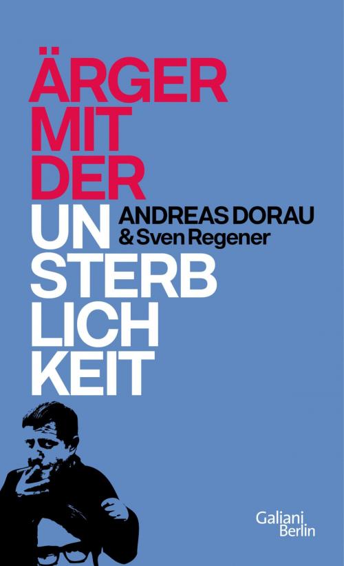 Cover of the book Ärger mit der Unsterblichkeit by Andreas Dorau, Sven Regener, Kiepenheuer & Witsch eBook