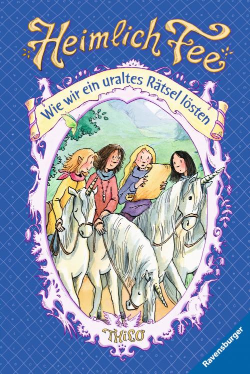 Cover of the book Heimlich Fee 6: Wie wir ein uraltes Rätsel lösten by THiLO, Ravensburger Buchverlag