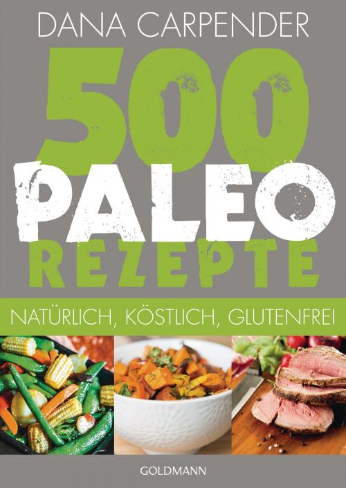 Cover of the book 500 Paleo-Rezepte by Dana Carpender, Goldmann Verlag