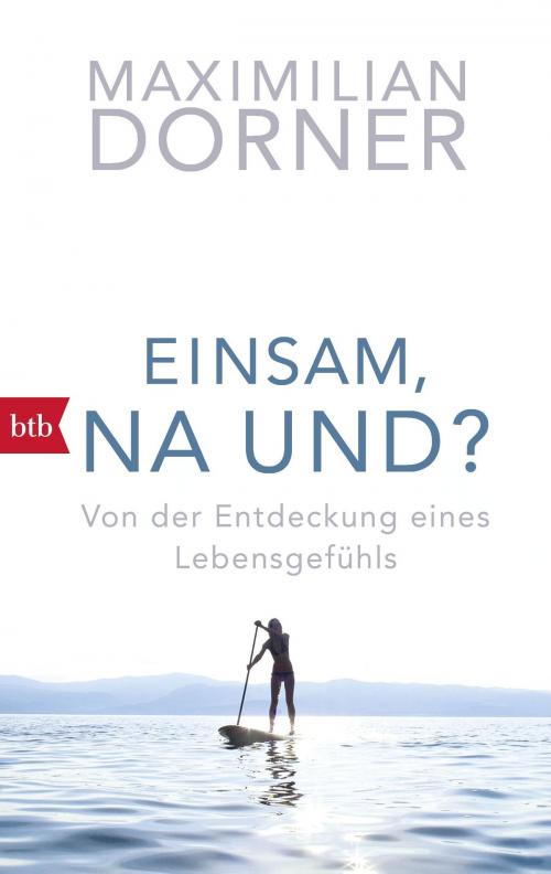 Cover of the book Einsam, na und? by Maximilian Dorner, btb Verlag