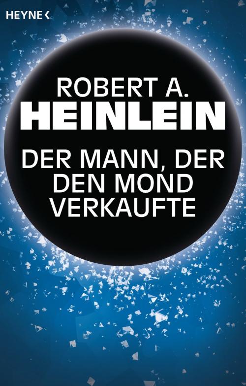 Cover of the book Der Mann, der den Mond verkaufte by Robert A. Heinlein, Heyne Verlag