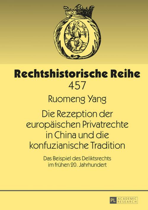 Cover of the book Die Rezeption der europaeischen Privatrechte in China und die konfuzianische Tradition by Ruomeng Yang, Peter Lang