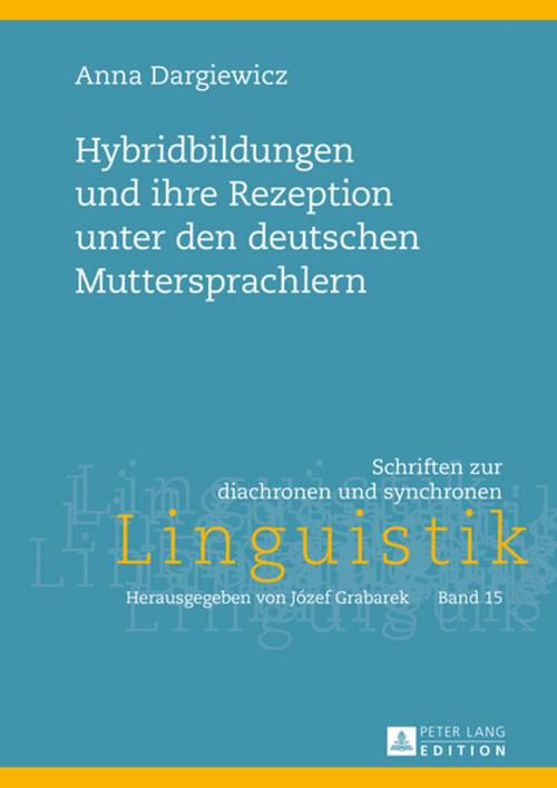 Cover of the book Hybridbildungen und ihre Rezeption unter den deutschen Muttersprachlern by Anna Dargiewicz, Peter Lang