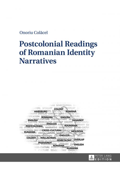 Cover of the book Postcolonial Readings of Romanian Identity Narratives by Onoriu Colacel, Peter Lang