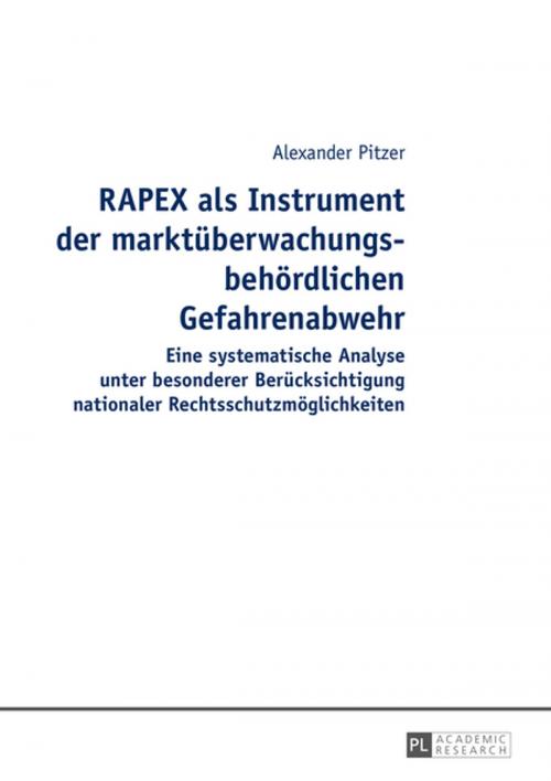 Cover of the book RAPEX als Instrument der marktueberwachungsbehoerdlichen Gefahrenabwehr by Alexander Pitzer, Peter Lang
