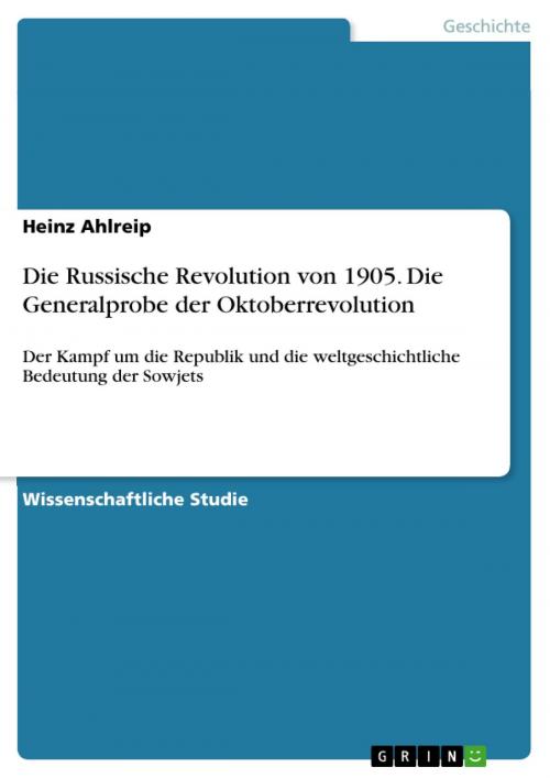 Cover of the book Die Russische Revolution von 1905. Die Generalprobe der Oktoberrevolution by Heinz Ahlreip, GRIN Verlag
