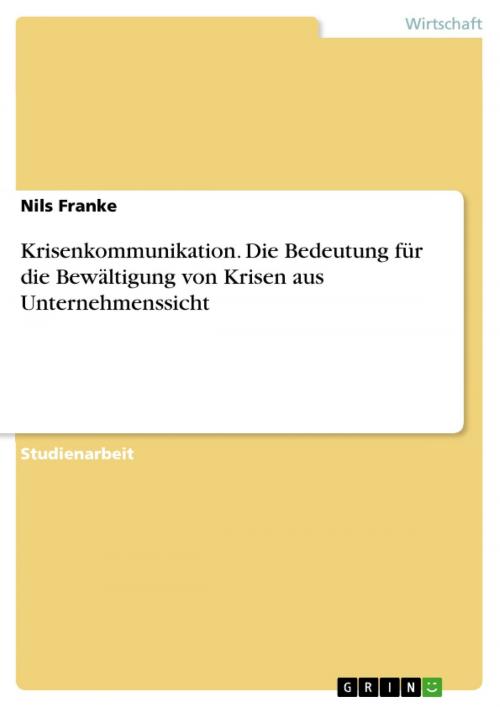 Cover of the book Krisenkommunikation. Die Bedeutung für die Bewältigung von Krisen aus Unternehmenssicht by Nils Franke, GRIN Verlag