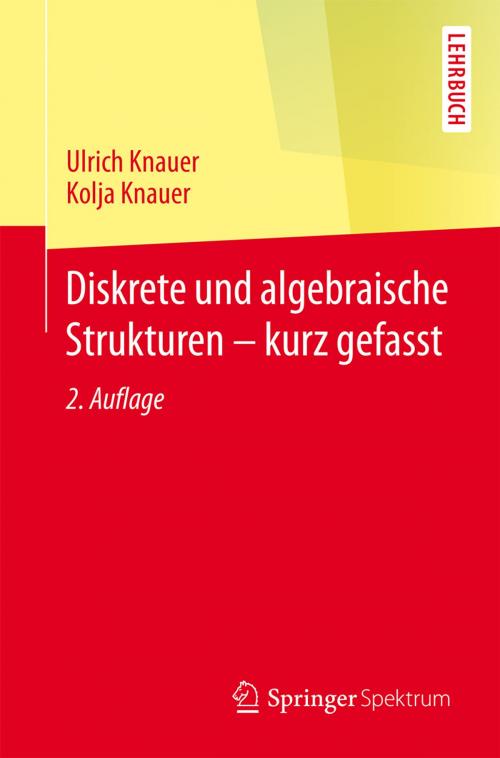 Cover of the book Diskrete und algebraische Strukturen - kurz gefasst by Ulrich Knauer, Kolja Knauer, Springer Berlin Heidelberg