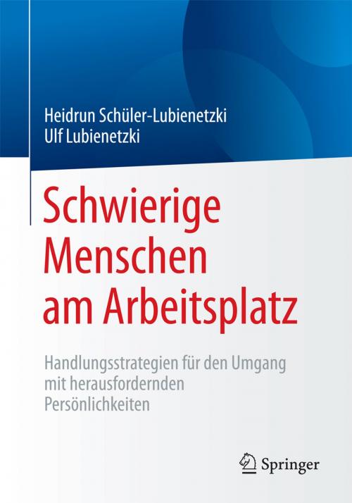 Cover of the book Schwierige Menschen am Arbeitsplatz by Heidrun Schüler-Lubienetzki, Ulf Lubienetzki, Springer Berlin Heidelberg