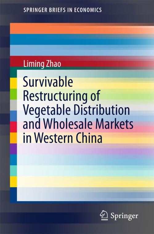 Cover of the book Survivable Restructuring of Vegetable Distribution and Wholesale Markets in Western China by Liming Zhao, Springer Berlin Heidelberg