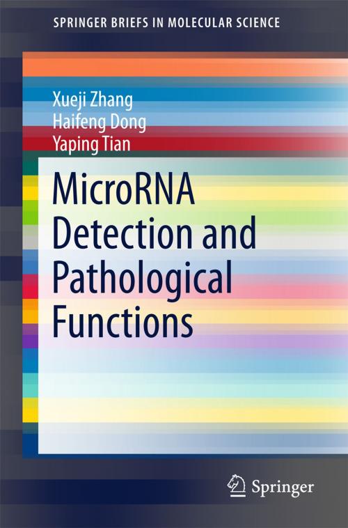 Cover of the book MicroRNA Detection and Pathological Functions by Xueji Zhang, Haifeng Dong, Yaping Tian, Springer Berlin Heidelberg