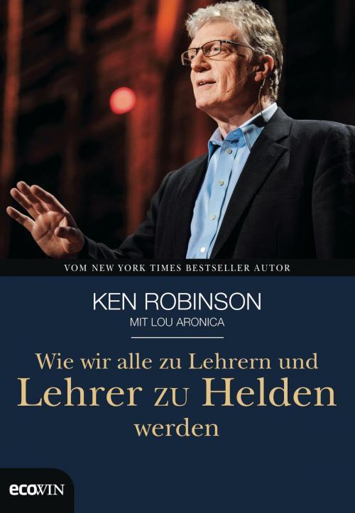 Cover of the book Wie wir alle zu Lehrern und Lehrer zu Helden werden by Ken Robinson, Ecowin