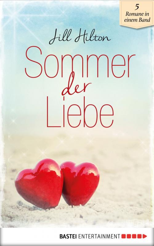 Cover of the book Sommer der Liebe by Jill Hilton, Valentine Michaels, Bastei Entertainment