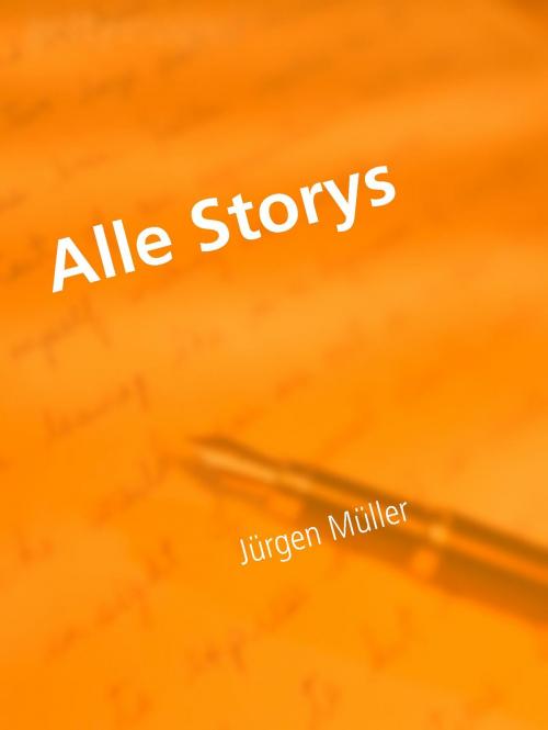 Cover of the book Alle Storys by Jürgen Müller, Abenteuerverlag Pockau
