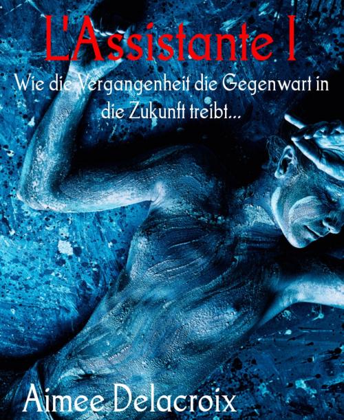 Cover of the book L'Assistante I by Aimee Delacroix, BookRix