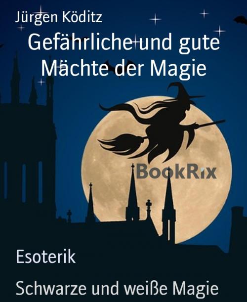 Cover of the book Gefährliche und gute Mächte der Magie by Jürgen Köditz, BookRix