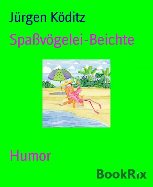 Cover of the book Spaßvögelei-Beichte by Jürgen Köditz, BookRix