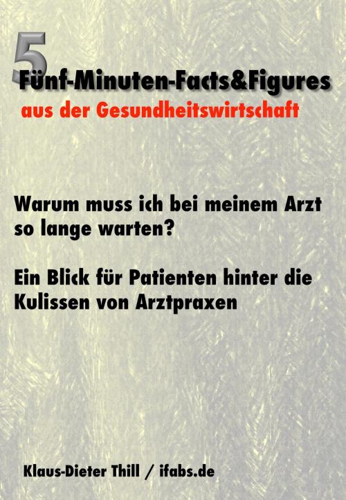 Cover of the book Warum muss ich bei meinem Arzt so lange warten? by Klaus-Dieter Thill, neobooks