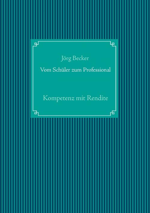 Cover of the book Vom Schüler zum Professional by Jörg Becker, Books on Demand