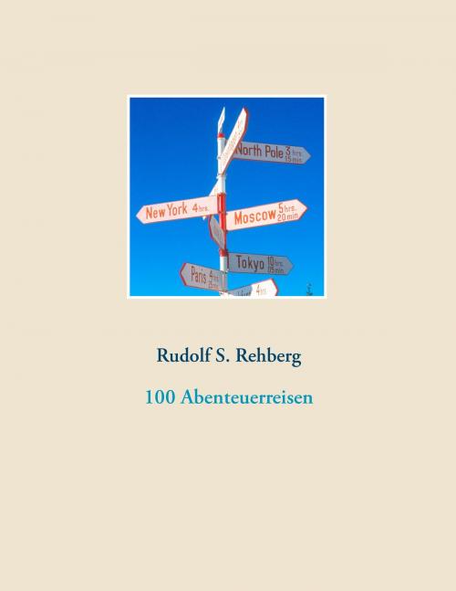 Cover of the book 100 Abenteuerreisen by Rudolf S. Rehberg, Books on Demand