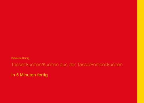 Cover of the book Tassenkuchen / Kuchen aus der Tasse / Portionskuchen by Rebecca Reinig, Books on Demand