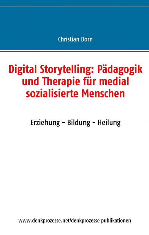 Cover of the book Digital Storytelling: Pädagogik und Therapie für medial sozialisierte Menschen by Christian Dorn, Books on Demand