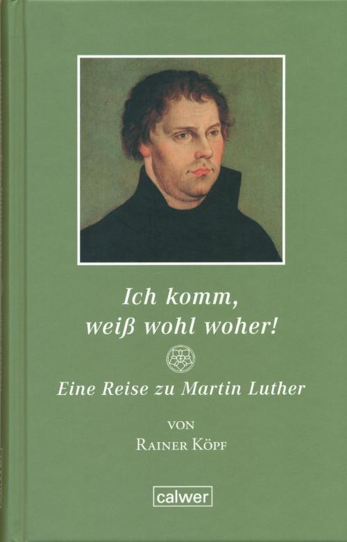Cover of the book Ich komm, weiß wohl woher! by Rainer Köpf, Calwer Verlag GmbH Bücher und Medien