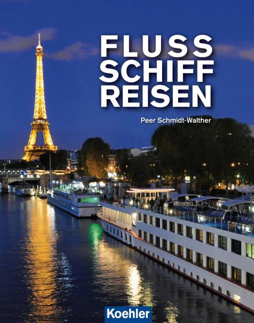 Cover of the book Flussschiffreisen by Peer Schmidt-Walther, Koehlers Verlagsgesellschaft