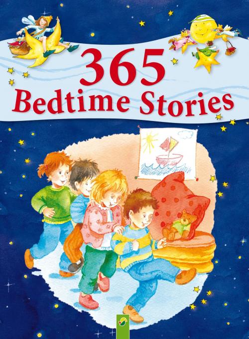 Cover of the book 365 Bedtime Stories by Ingrid Annel, Ulrike Rogler, Sabine Streufert, Sarah Herzhoff, Schwager & Steinlein Verlag