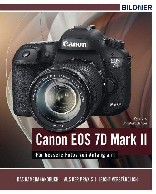 Cover of the book Canon EOS 7D Mark II - Für bessere Fotos von Anfang an! by Dr. Kyra Sänger, Dr. Christian Sänger, Bildner Verlag