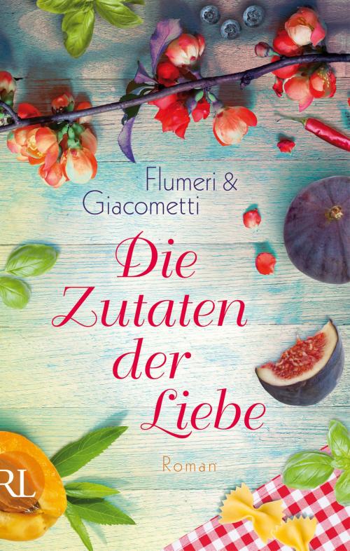 Cover of the book Die Zutaten der Liebe by Elisabetta Flumeri, Gabriella Giacometti, Aufbau Digital