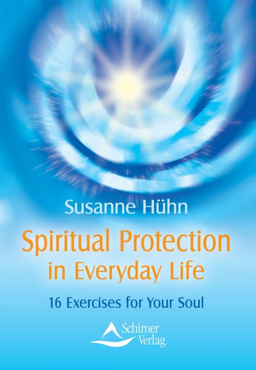 Cover of the book Spiritual Protection in Everyday Life by Susanne Hühn, Schirner Verlag
