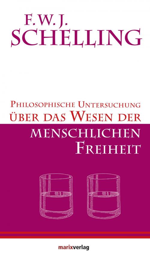 Cover of the book Philosophische Untersuchungen über das Wesen der menschlichen Freiheit by F.W.J. Schelling, marixverlag