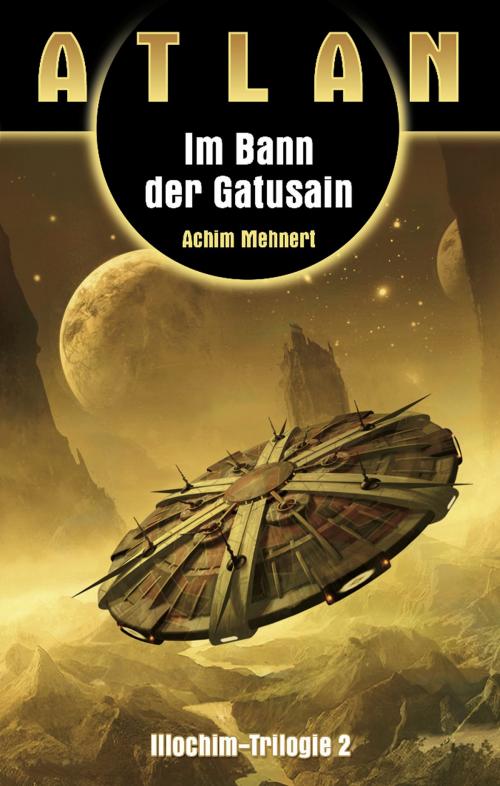 Cover of the book ATLAN Illochim 2: Im Bann der Gatusain by Achim Mehnert, Perry Rhodan digital
