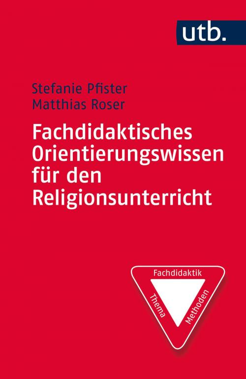 Cover of the book Fachdidaktisches Orientierungswissen für den Religionsunterricht by Stefanie Pfister, Matthias Roser, utb / Vandenhoeck & Ruprecht