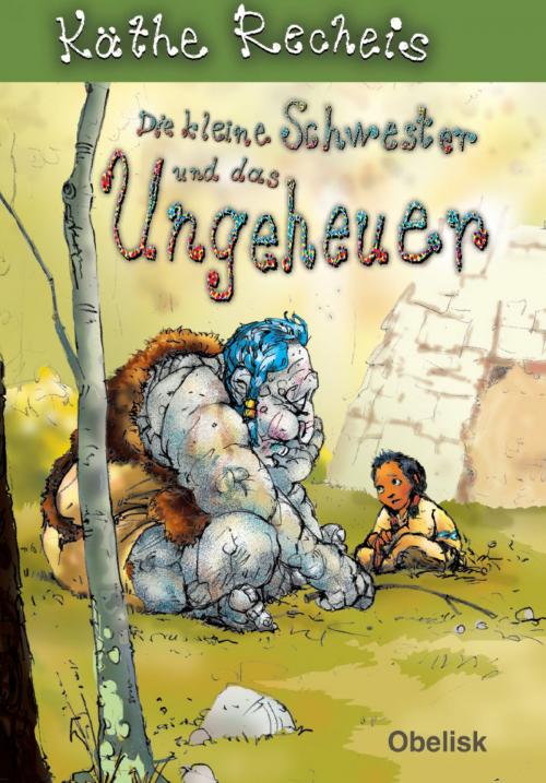 Cover of the book Die kleine Schwester und das Ungeheuer by Käthe Recheis, Obelisk Verlag