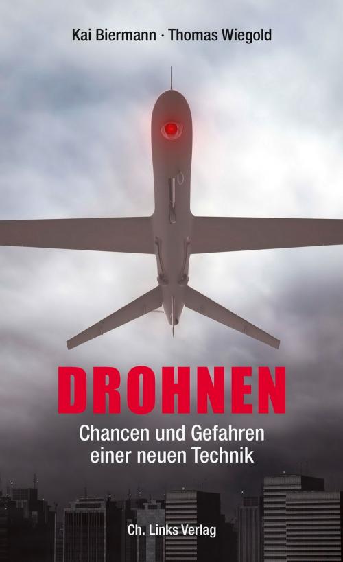 Cover of the book Drohnen by Kai Biermann, Thomas Wiegold, Ch. Links Verlag